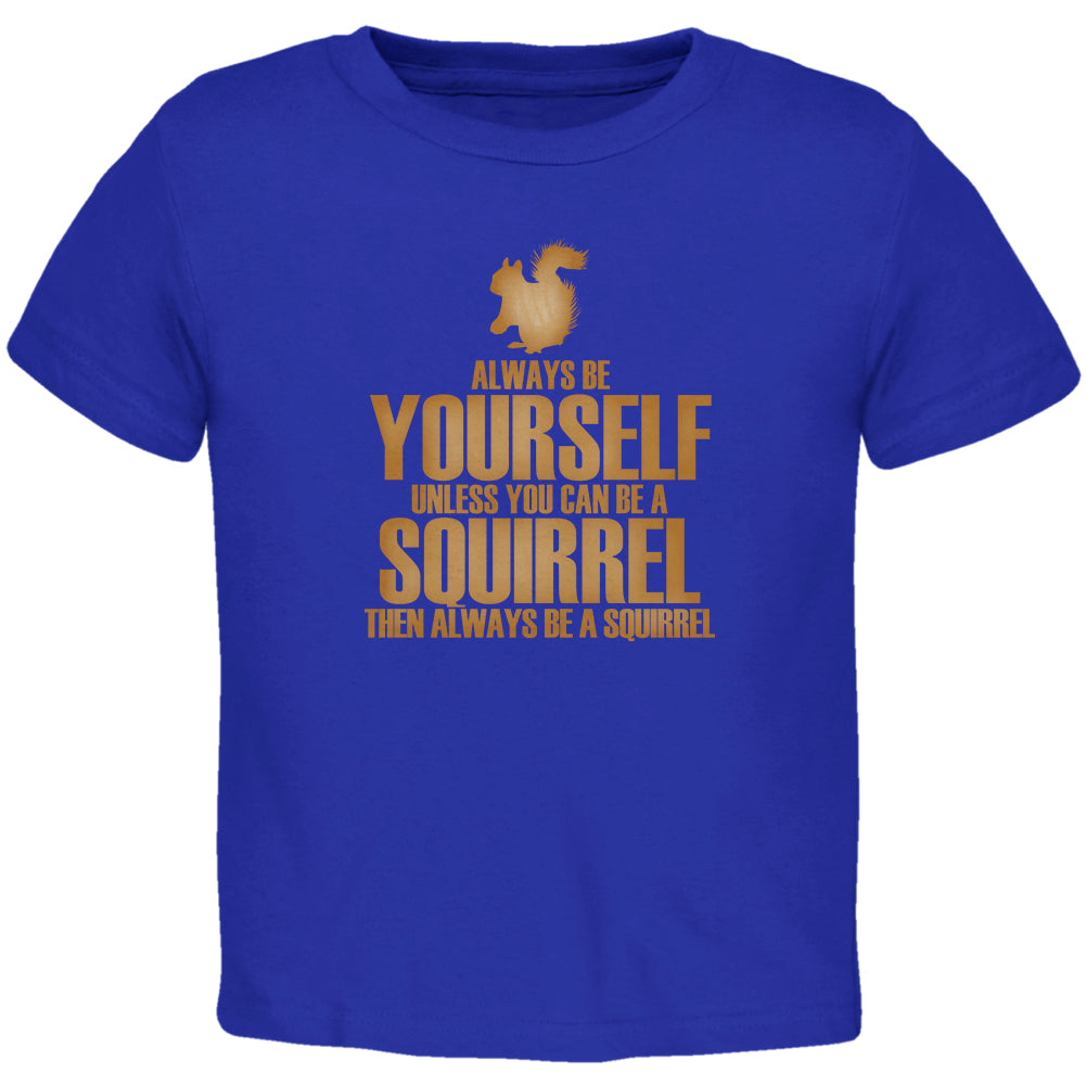 Always Be Yourself Squirrel Toddler T Shirt Toddler T-Shirts Old Glory 2T Royal 