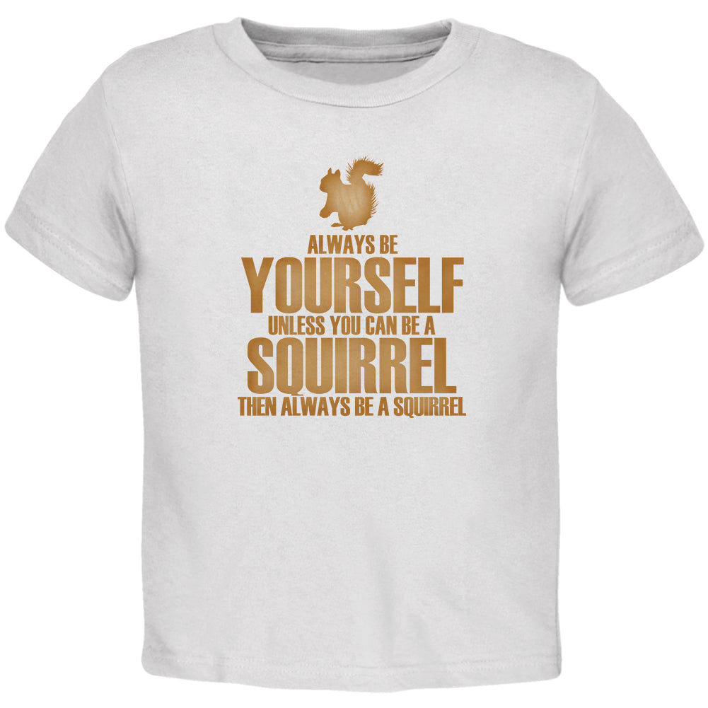 Always Be Yourself Squirrel Toddler T Shirt Toddler T-Shirts Old Glory 2T White 