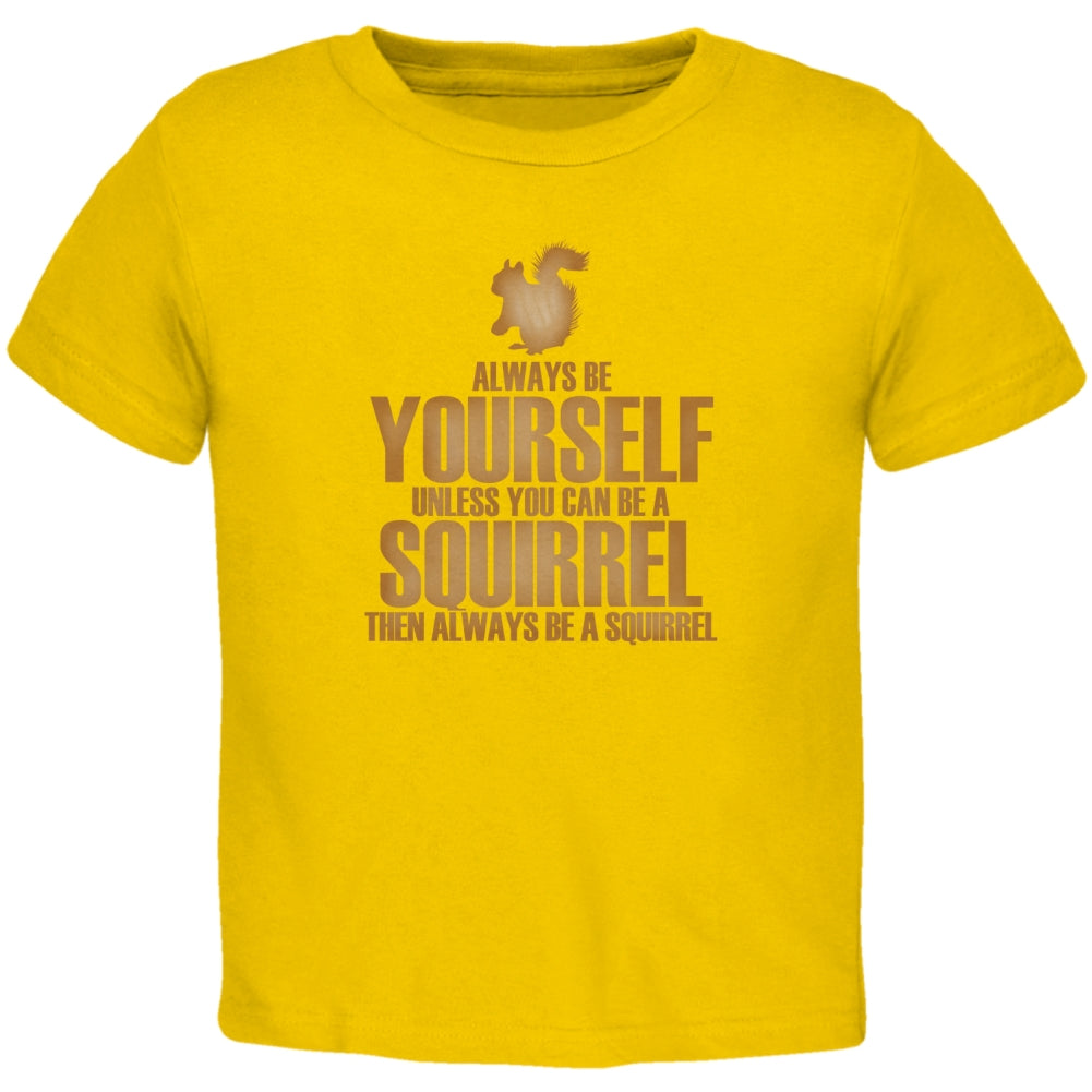 Always Be Yourself Squirrel Toddler T Shirt Toddler T-Shirts Old Glory 2T Yellow 