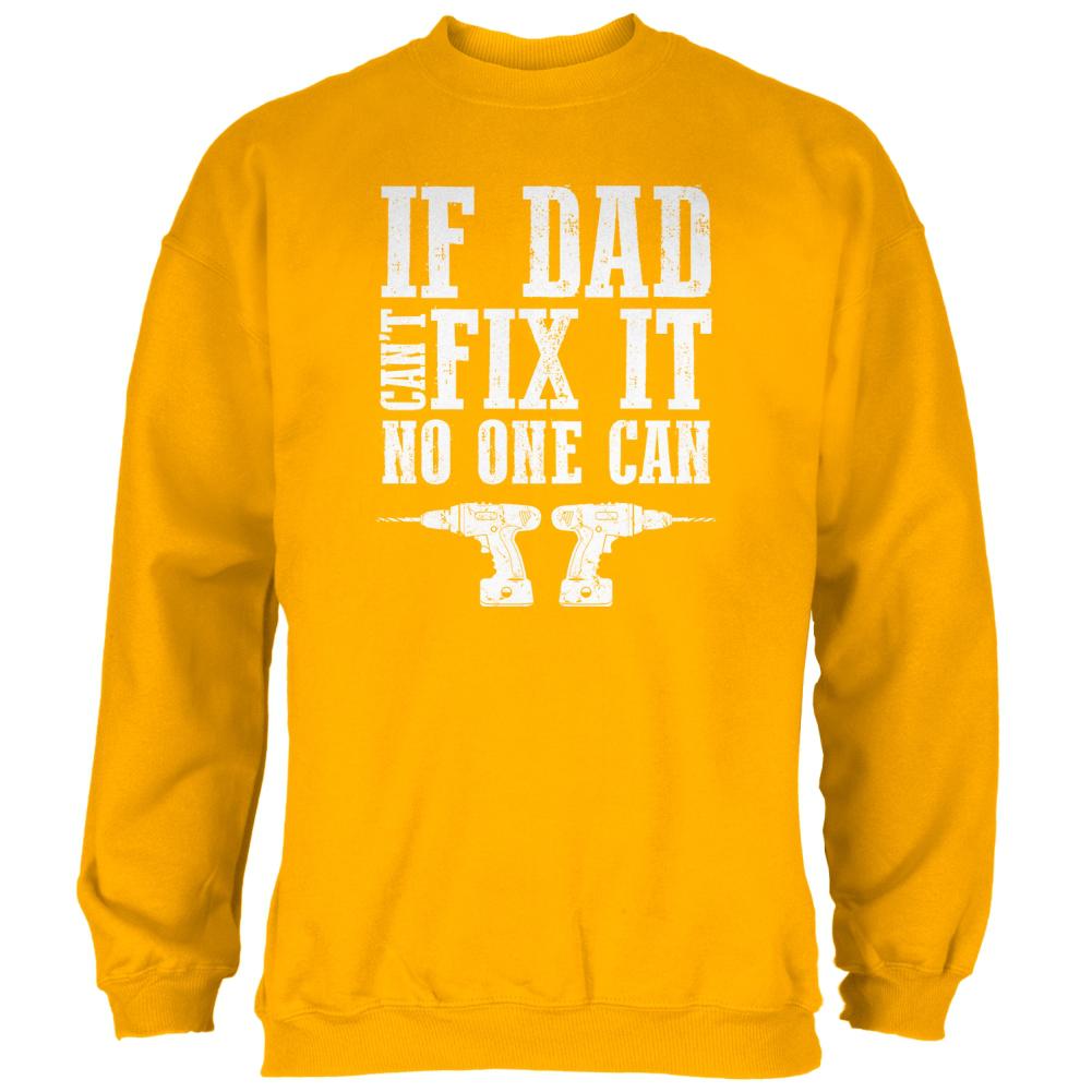 Fathers Day If Dad Cant Fix It No One Can Mens Sweatshirt Men's Sweatshirts Old Glory 2XL Gold 