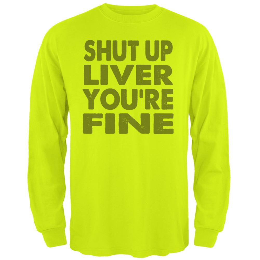 Shut Up Liver You're Fine Funny Mens Long Sleeve T Shirt Men's Long Sleeves global 2XL Safety Green 