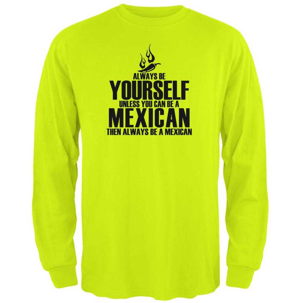 Cinco De Mayo Be Yourself Mexican Mens Long Sleeve T Shirt Men's Long Sleeves Old Glory 2XL Safety Green 