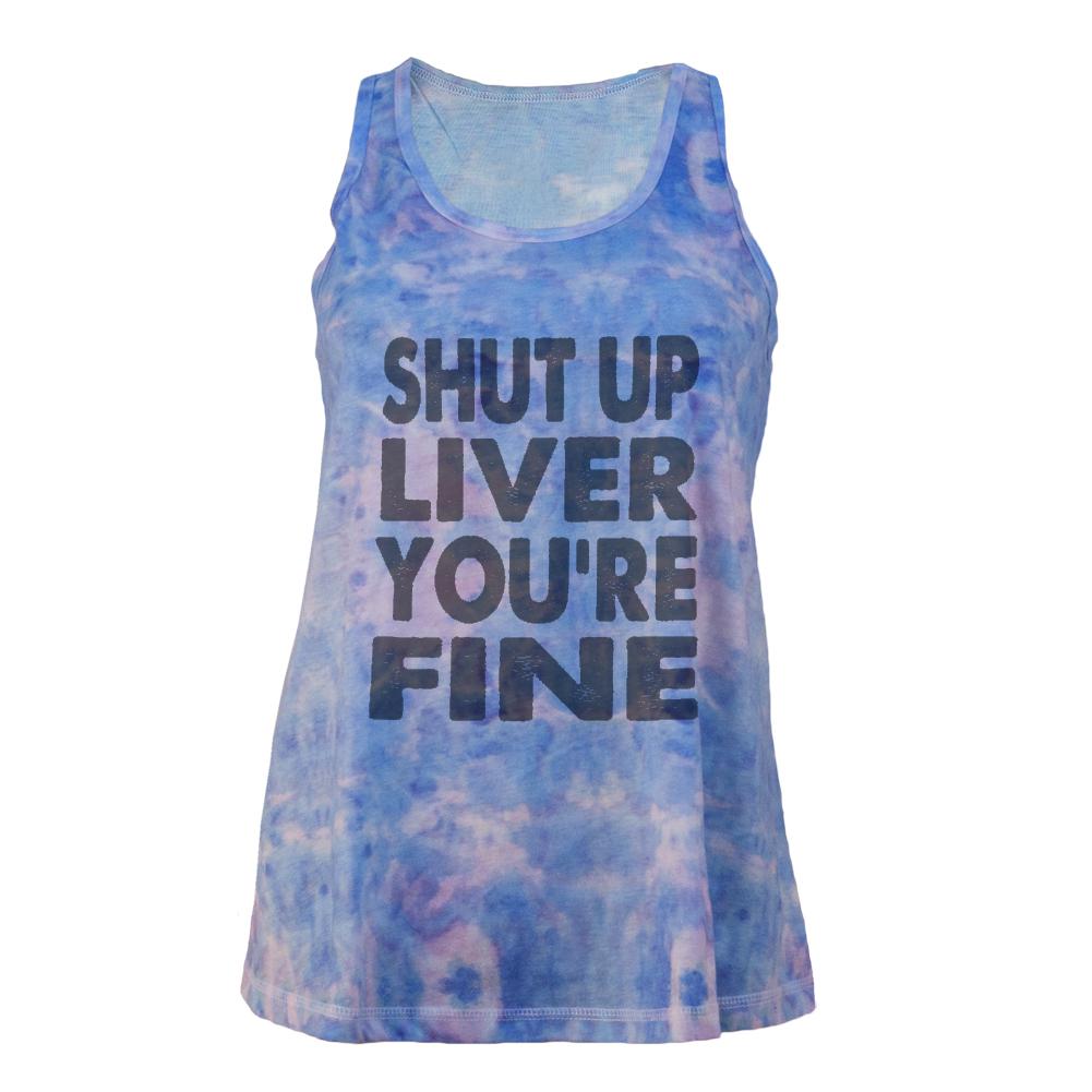 Shut Up Liver You're Fine Funny Juniors Tie Dye Tank Top Juniors Tank Tops Old Glory LG Multi 