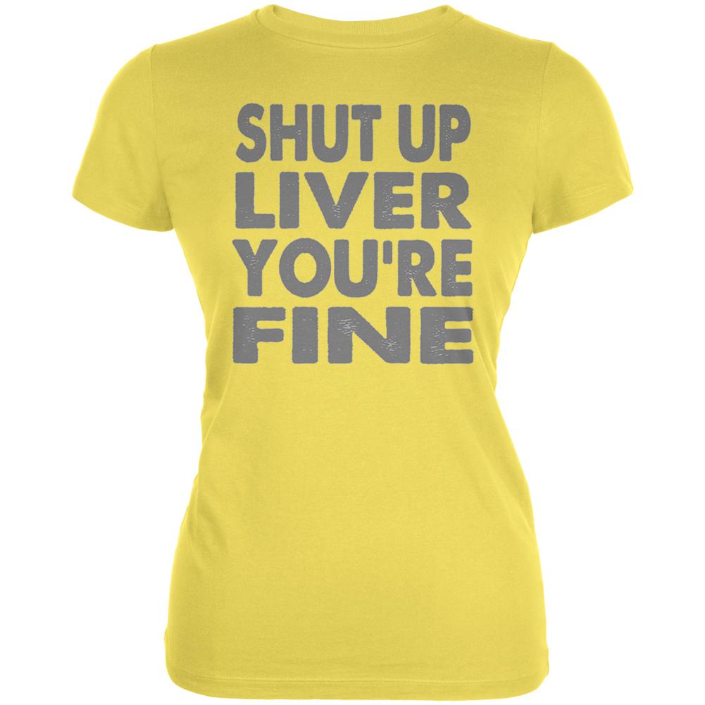 Shut Up Liver You're Fine Funny Juniors Soft T Shirt Junior's T-Shirts global 2XL Sunshine 