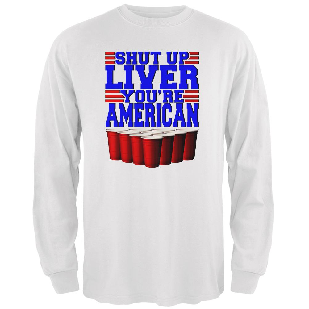 4th of July Shut Up Liver You're Fine American Mens Long Sleeve T Shirt Men's Long Sleeves Old Glory SM White 