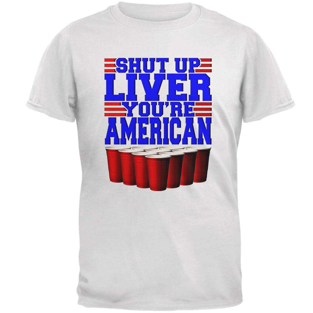 4th of July Shut Up Liver You're Fine American Mens T Shirt Men's T-Shirts Old Glory SM White 