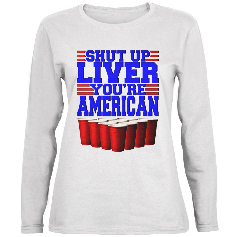 4th of July Shut Up Liver You're Fine American Ladies' Relaxed Jersey Long-Sleeve Tee Women's Long Sleeves Old Glory SM White 