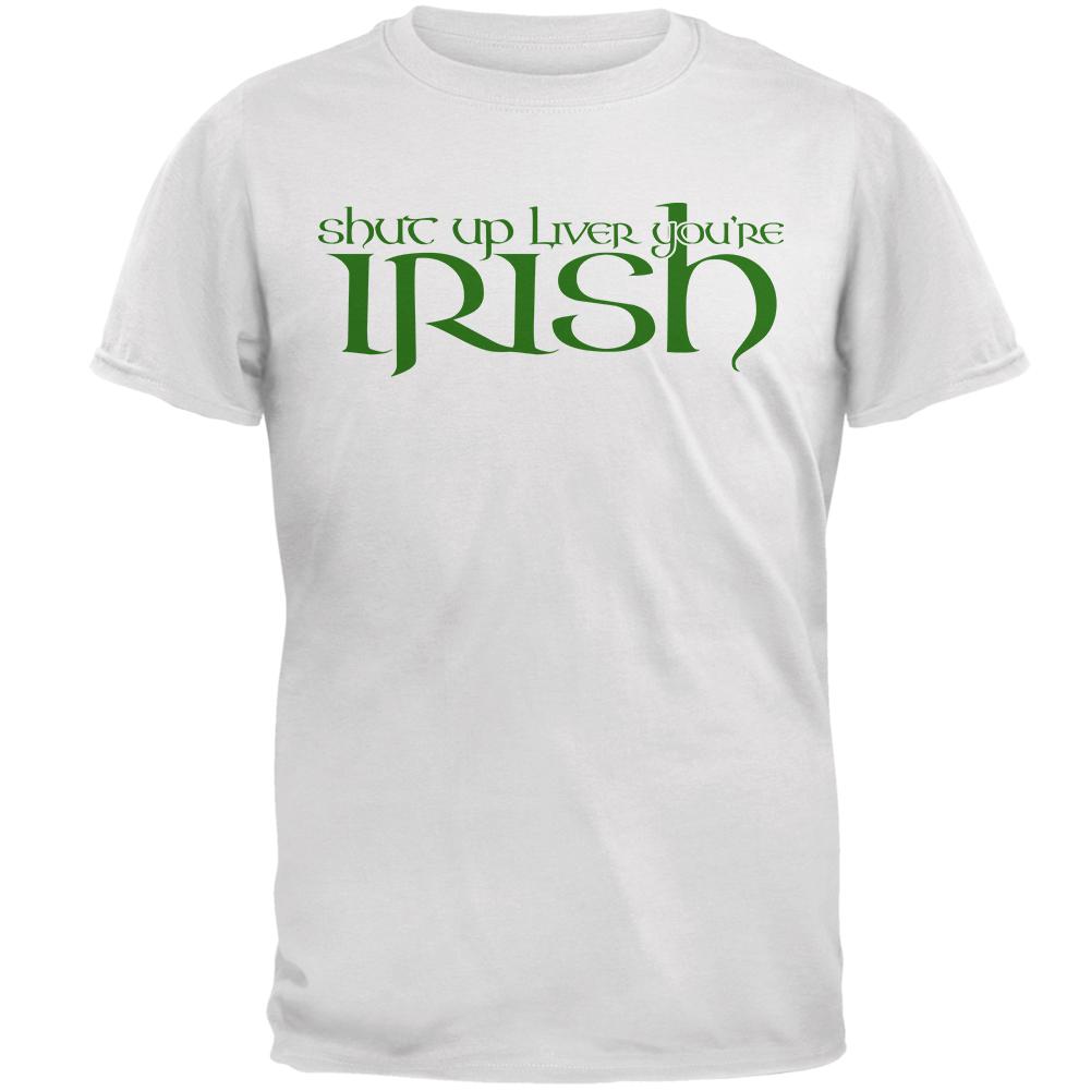 St Patrick's Day Shut Up Liver You're Irish Mens T Shirt Men's T-Shirts Old Glory 2XL White 