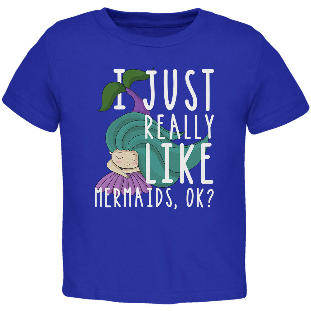 I Just Really Like Mermaids Ok Cute Toddler T Shirt Toddler T-Shirts Old Glory 2T Blue 