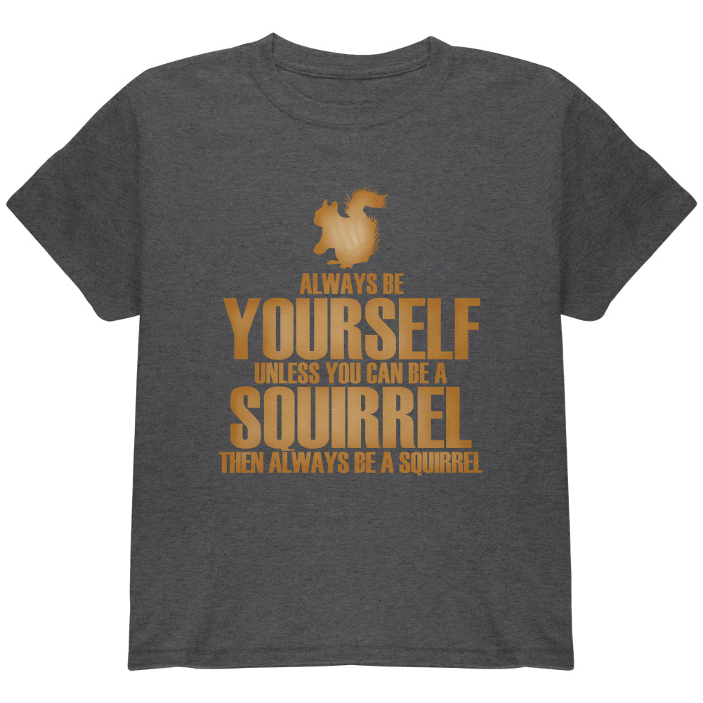 Always Be Yourself Squirrel Youth T Shirt Youth T-Shirts Old Glory YLG Dark Heather 