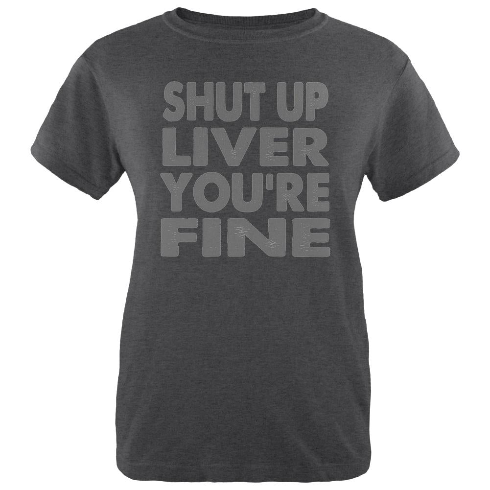 Shut Up Liver You're Fine Funny Womens Soft Heather T Shirt Women's T-Shirts Old Glory 2XL Black 