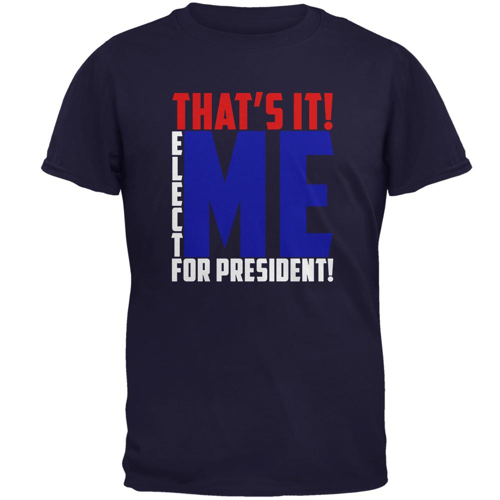 Election 2020 That's It! Elect Me for President Mens T Shirt Men's T-Shirts Old Glory 2XL Navy 