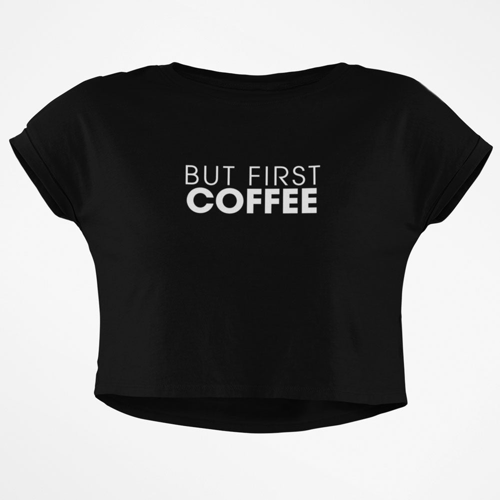 But First Coffee Junior Boxy Crop Top T Shirt Juniors Crop T-Shirts Old Glory SM Black 