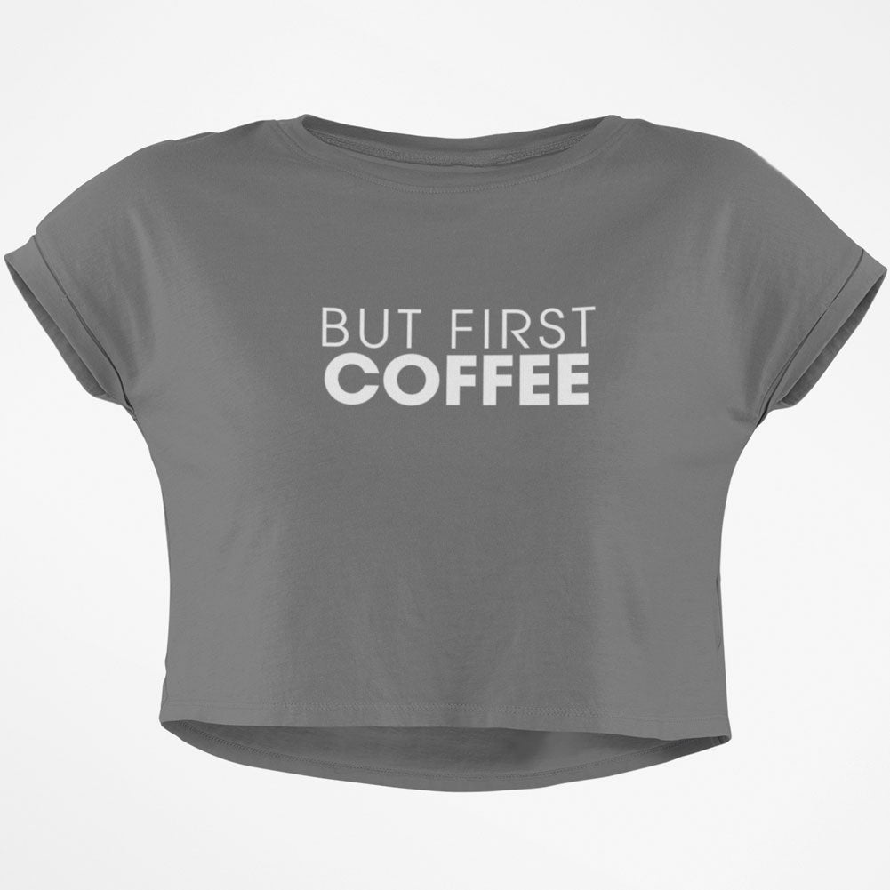 But First Coffee Junior Boxy Crop Top T Shirt Juniors Crop T-Shirts Old Glory SM Grey 