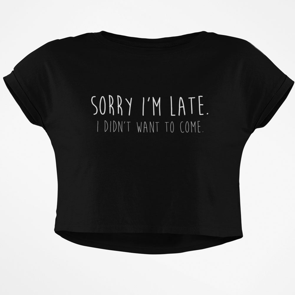 Sorry I'm Late I Didn't Want to Come Junior Boxy Crop Top T Shirt Juniors Crop T-Shirts Old Glory SM Black 