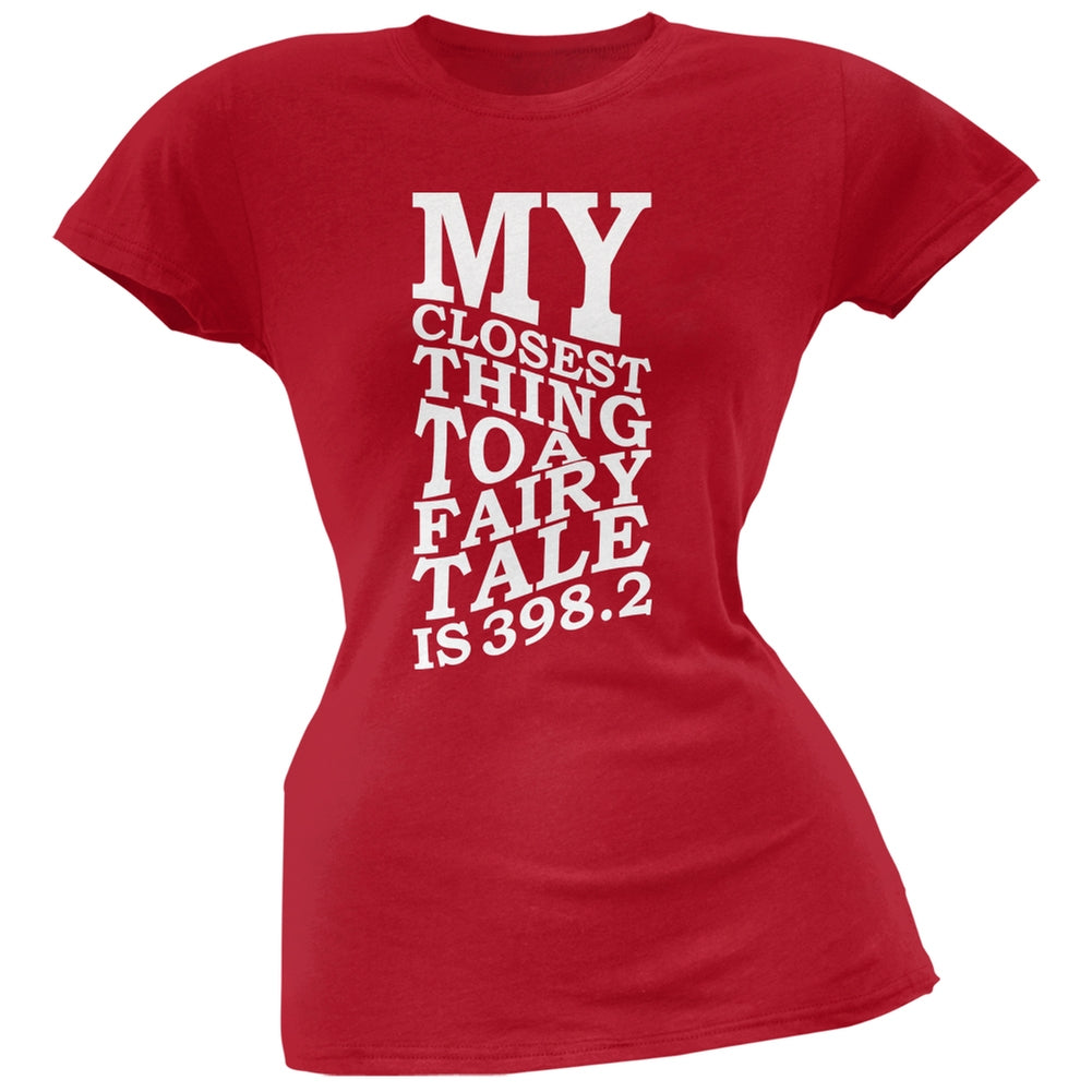 My Closest Thing to a Fairy Tale is 398.2 Red Soft Juniors T-Shirt Juniors T-Shirts Old Glory SM Red 