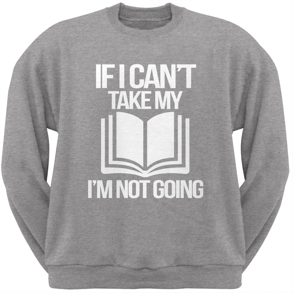 If I Can't Take my Book, I'm not Going Heather Grey Adult Sweatshirt Men's Sweatshirts Old Glory SM Grey 
