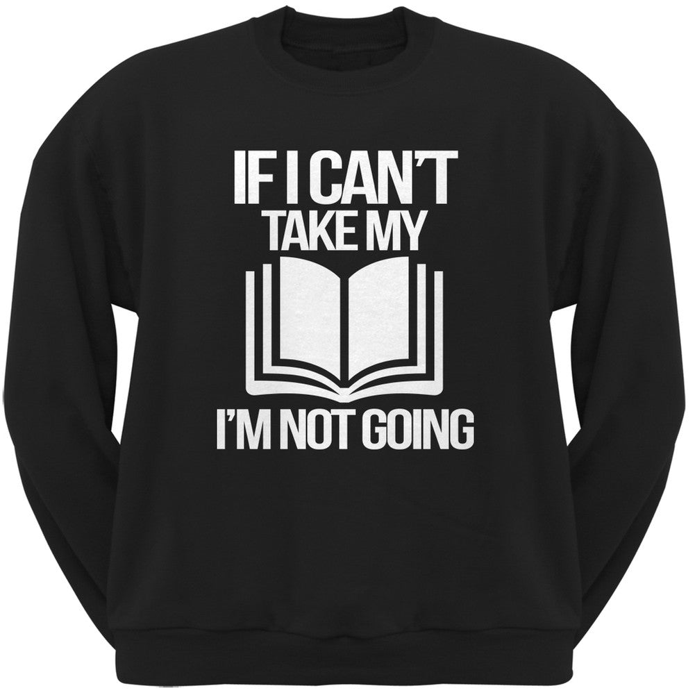 If I Can't Take my Book, I'm not Going Black Adult Sweatshirt Men's Sweatshirts Old Glory SM Black 