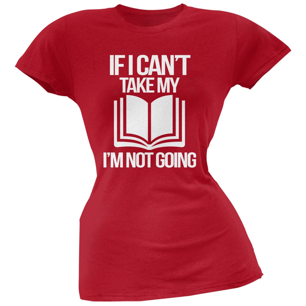 If I Can't Take my Book, I'm not Going Red Soft Juniors T-Shirt Juniors T-Shirts Old Glory SM Red 