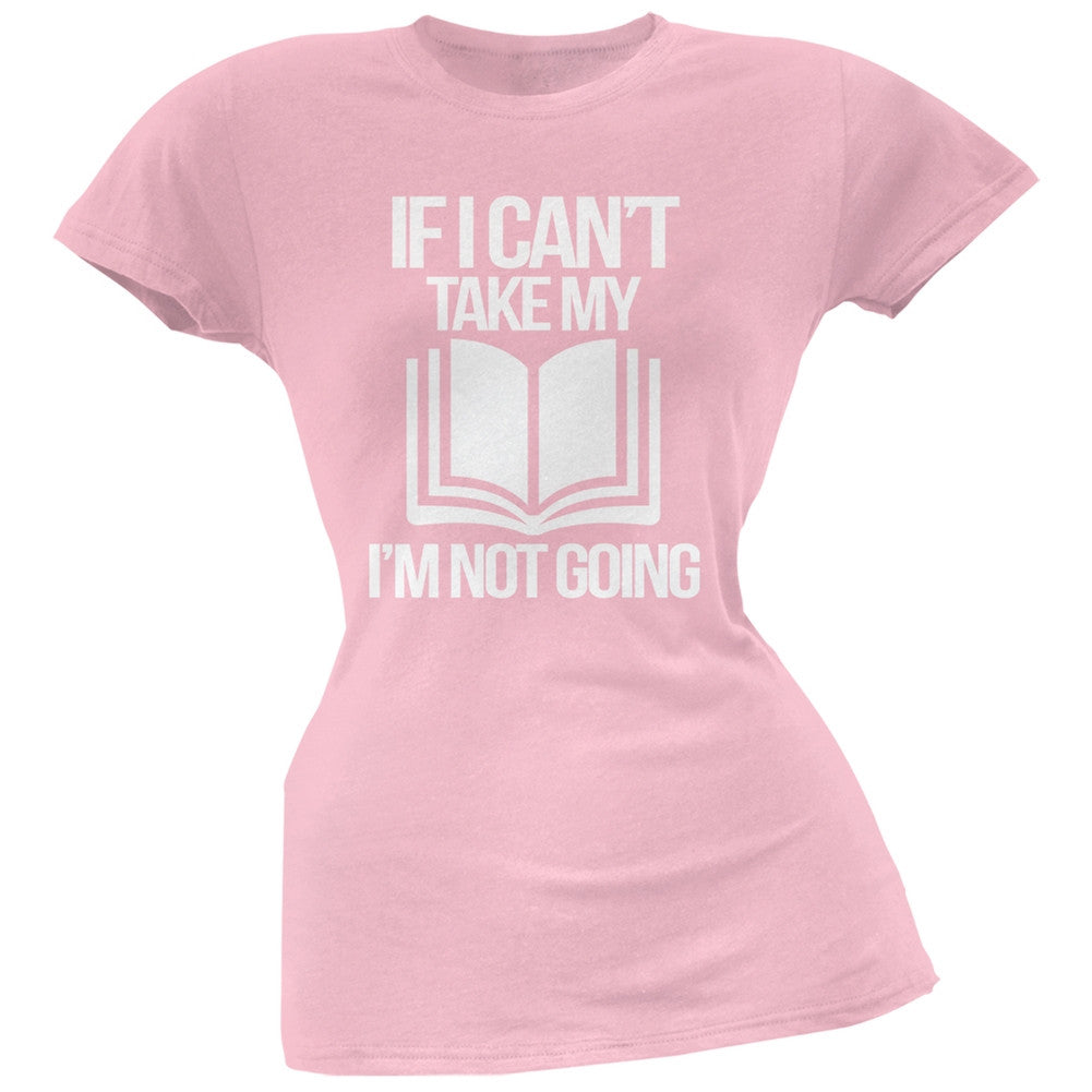 If I Can't Take my Book, I'm not Going Light Pink Soft Juniors T-Shirt Juniors T-Shirts Old Glory SM Pink 