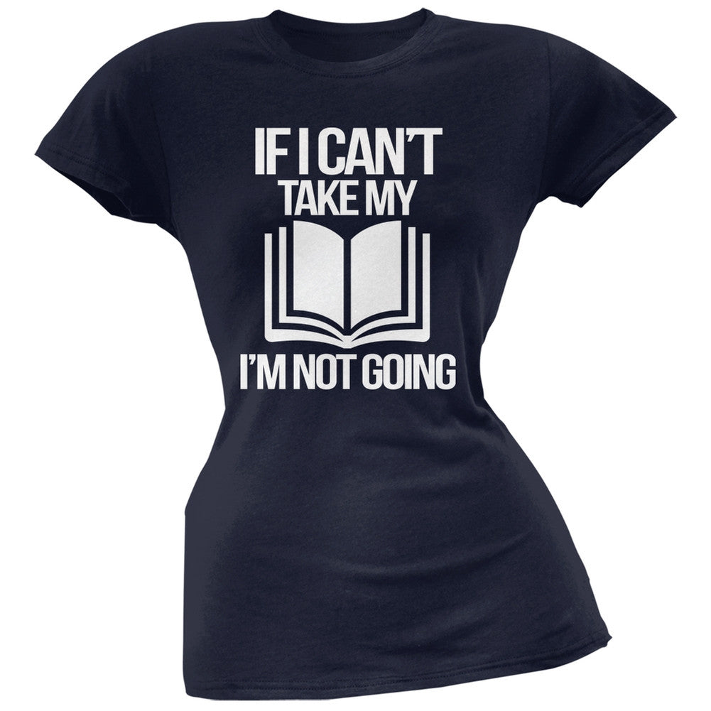 If I Can't Take my Book, I'm not Going Navy Soft Juniors T-Shirt Juniors T-Shirts Old Glory SM Blue 