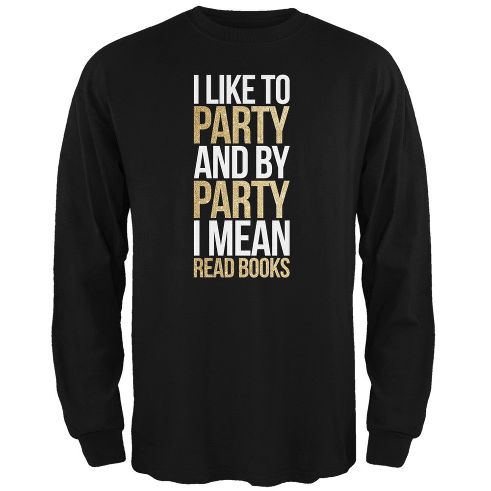 I Like to Party and by Party I Mean Books Black Adult Long Sleeve T-Shirt Men's Long Sleeves Old Glory SM Black 
