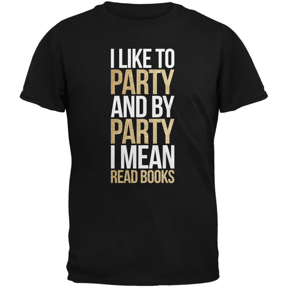 I Like to Party and by Party I Mean Books Black Adult T-Shirt Men's T-Shirts Old Glory SM Black 