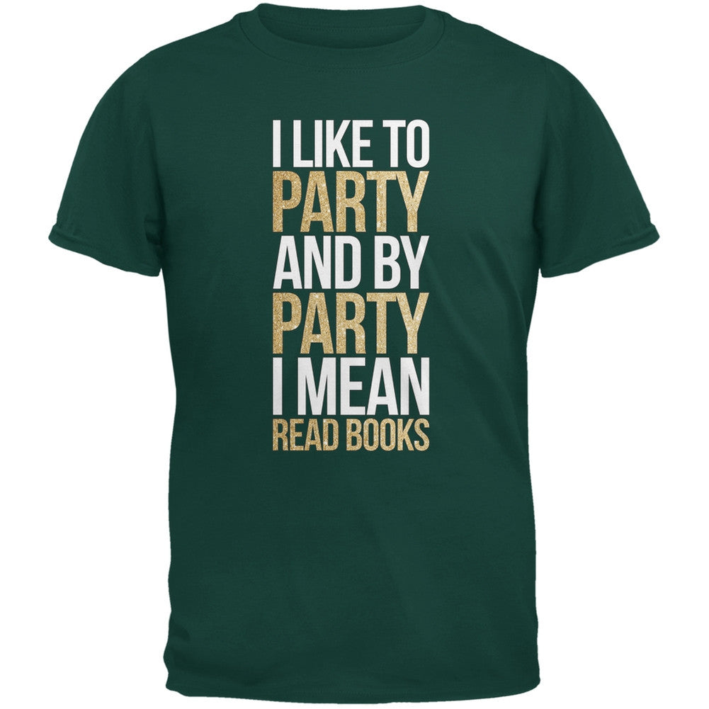 I Like to Party and by Party I Mean Books Forest Green Adult T-Shirt Men's T-Shirts Old Glory SM Green 