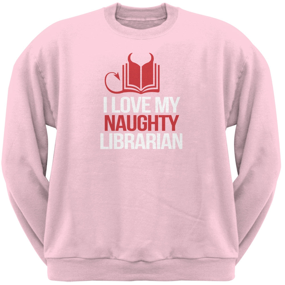 I Love My Naughty Librarian Light Pink Adult Neck Sweatshirt Men's Sweatshirts Old Glory 2XL Pink 