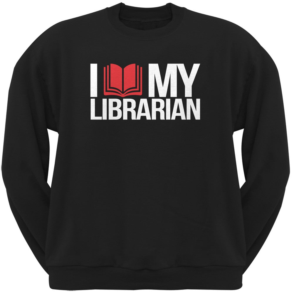 I Love My Librarian Black Adult Sweatshirt Men's Sweatshirts Old Glory 2XL Black 