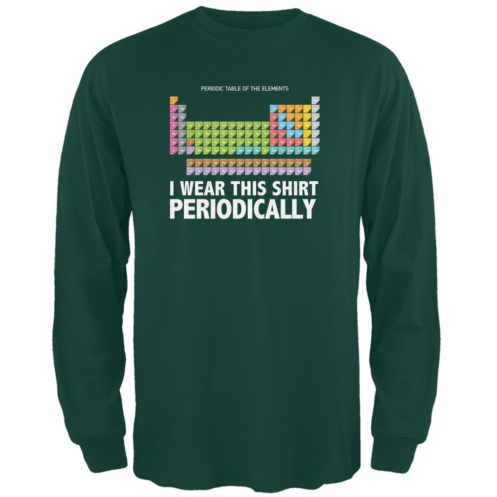 I Wear This Shirt Periodically Forest Green Adult Long Sleeve T-Shirt Men's Long Sleeves Old Glory 2XL Green 