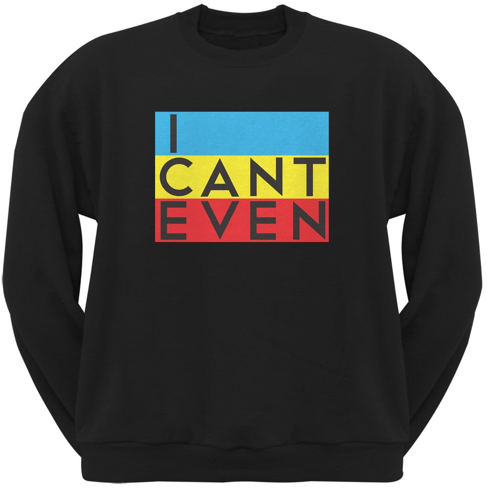 I Cant Even Black Adult Sweatshirt Men's Sweatshirts Old Glory 2XL Black 