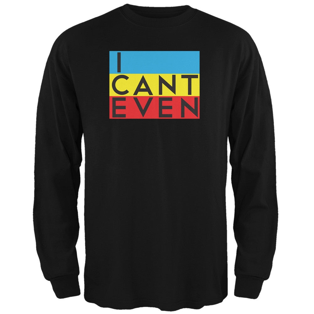 I Cant Even Black Adult Long Sleeve T-Shirt Men's Sweatshirts Old Glory 2XL Black 