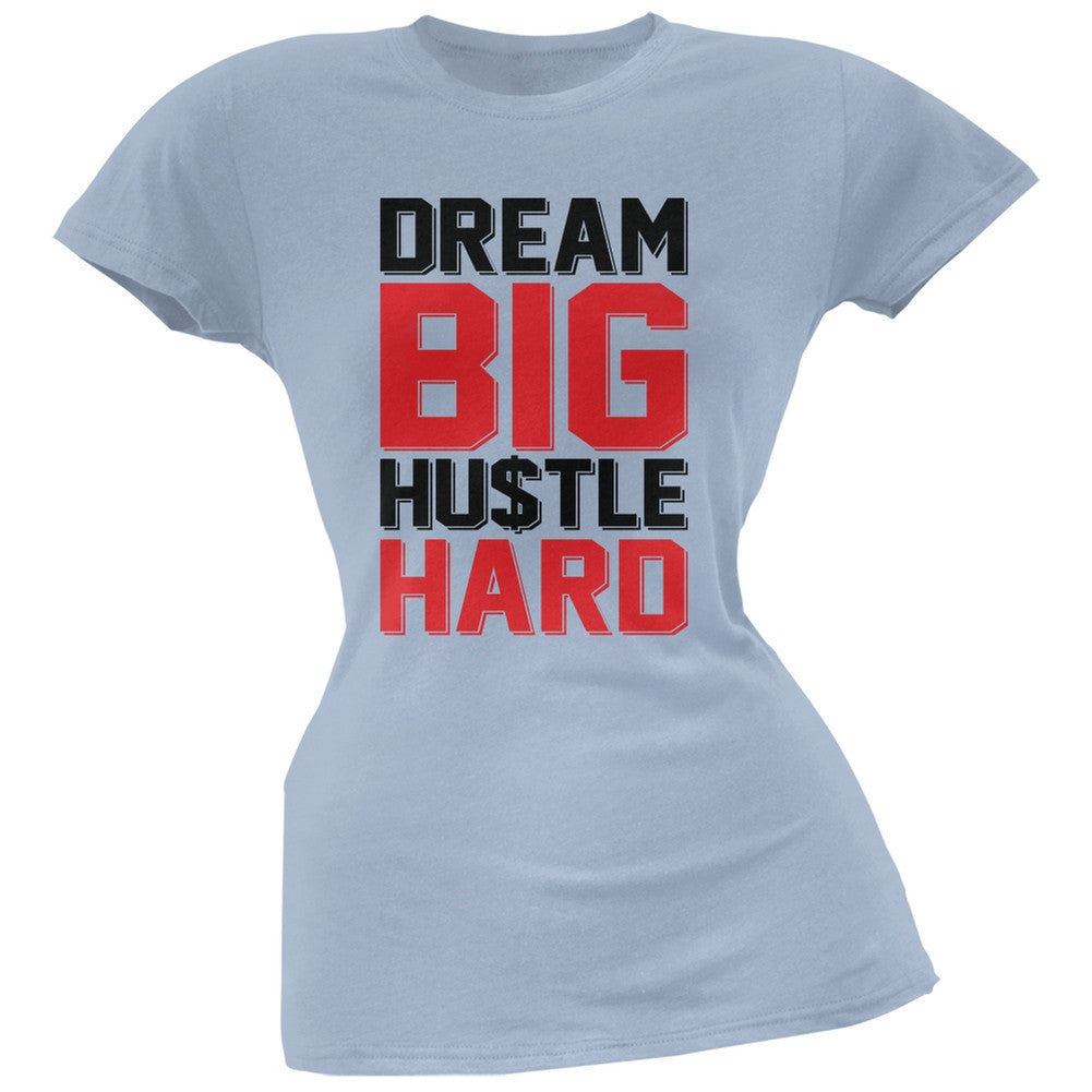 Dream Big Hustle Hard Light Blue Soft Juniors T-Shirt Juniors T-Shirts Old Glory 2XL Blue 