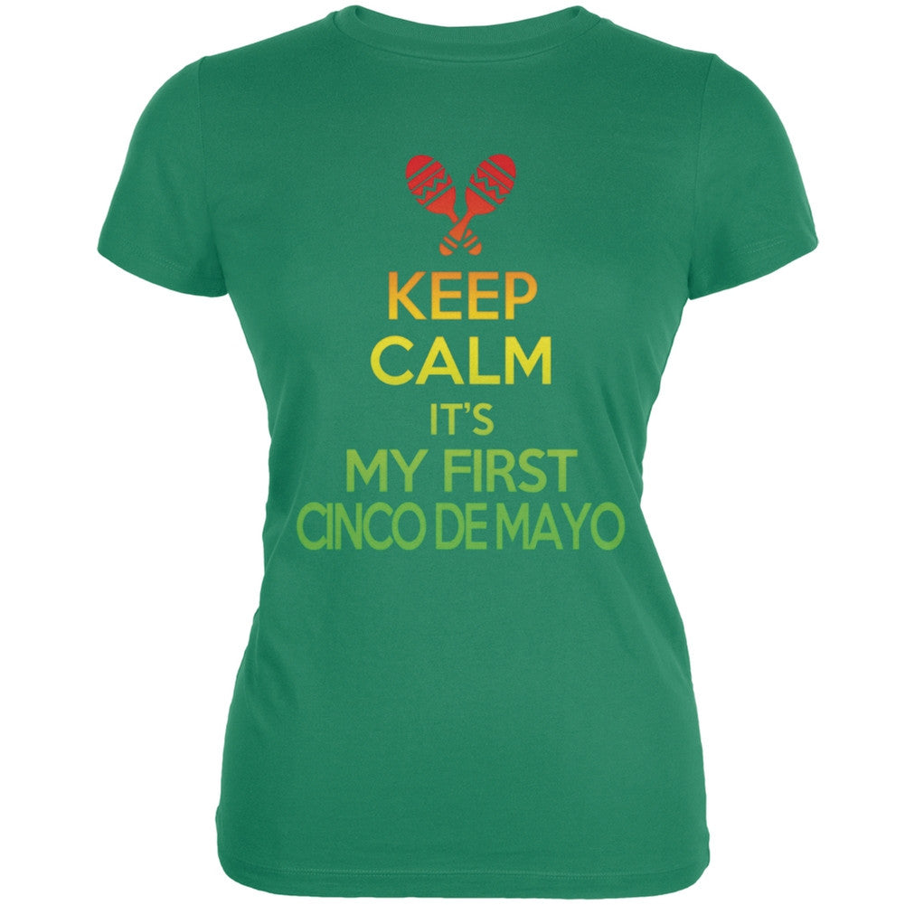 Cinco De Mayo - Keep Calm First Cinco De Mayo Kelly Green Juniors Soft T-Shirt Juniors T-Shirts Old Glory   