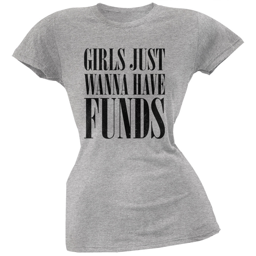 Girls Just Wanna Have Funds Heather Grey Juniors Soft T-Shirt Juniors T-Shirts Old Glory 2XL Grey 