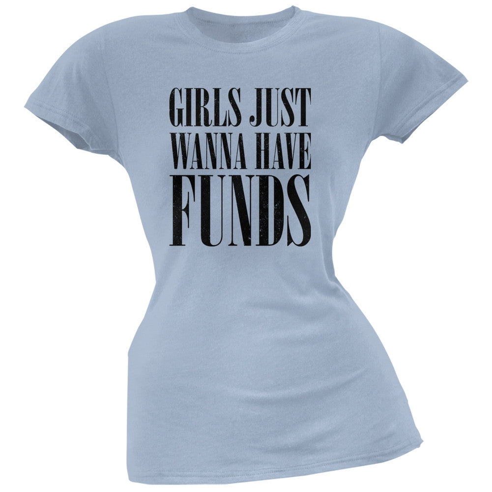 Girls Just Wanna Have Funds Light Blue Juniors Soft T-Shirt Juniors T-Shirts Old Glory 2XL Blue 