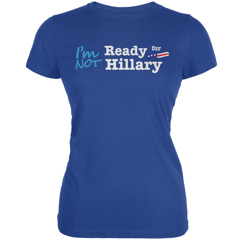 Election 2016 - Hillary Clinton I'm Not Ready Royal Juniors T-Shirt Juniors T-Shirts Old Glory 2XL Blue 