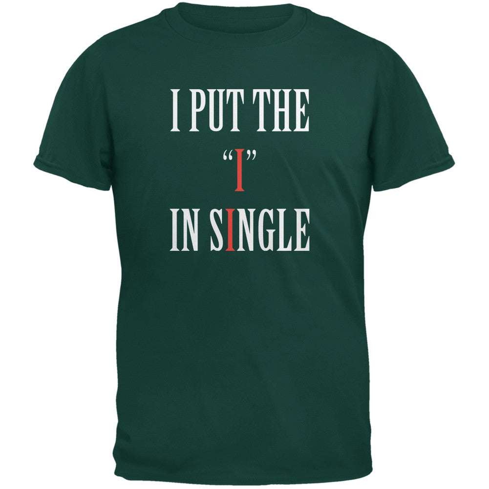 I Put The I In Single Forest Green Adult T-Shirt Men's T-Shirts Old Glory 2XL Green 