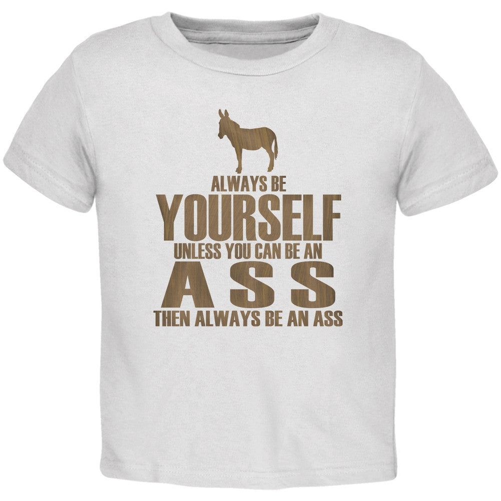 Always Be Yourself Ass White Toddler T-Shirt Toddler T-Shirts Old Glory 2T White 