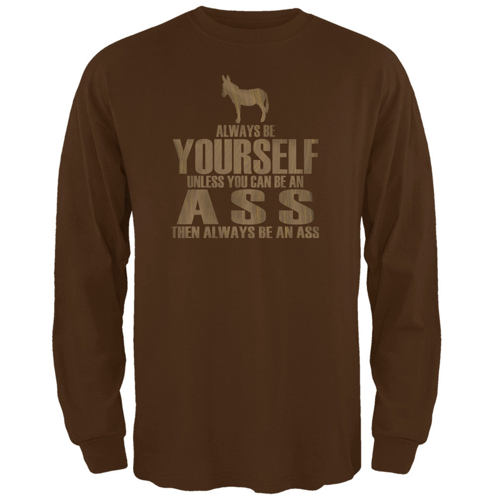 Always Be Yourself Ass Brown Adult Long Sleeve T-Shirt Men's Long Sleeves Old Glory 2XL Brown 