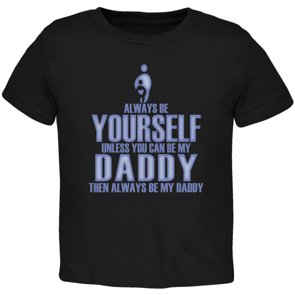 Father's Day Always Be Yourself My Daddy Son Black Toddler T-Shirt Toddler T-Shirts Father's Day 2T Black 