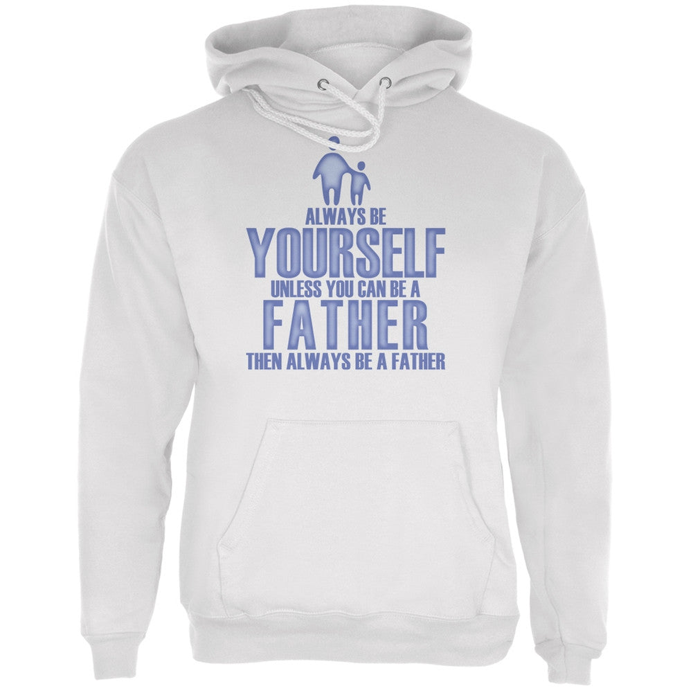 Father's Day Always Be Yourself Father White Adult Hoodie Men's Hoodies Old Glory LG White 