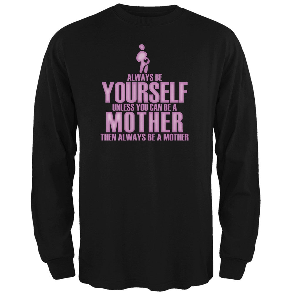 Mother's Day Always Be Yourself Mother Black Adult Long Sleeve T-Shirt Men's Long Sleeves Old Glory 2XL Black 