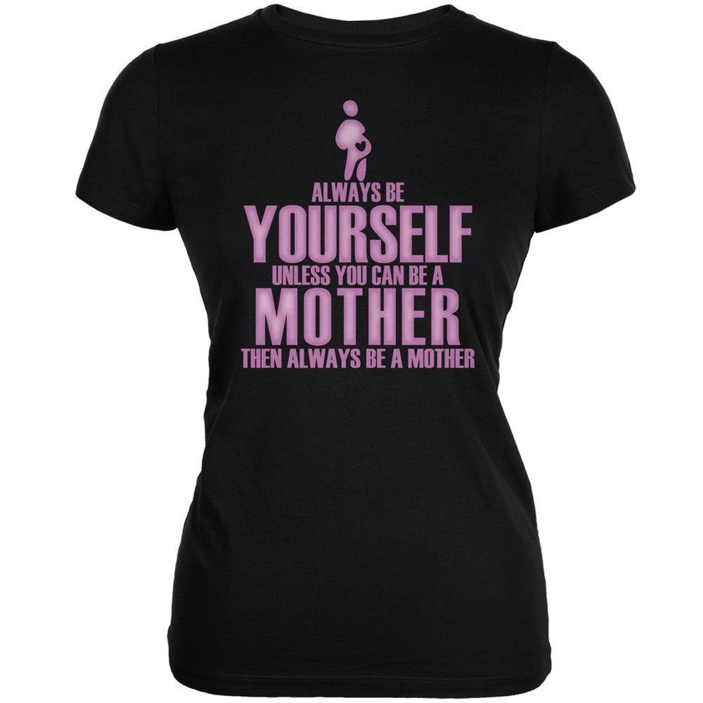 Mother's Day Always Be Yourself Mother Black Juniors Soft T-Shirt Juniors T-Shirts Old Glory 2XL Black 