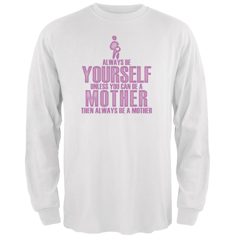 Mother's Day Always Be Yourself Mother White Adult Long Sleeve T-Shirt Men's Long Sleeves Old Glory 2XL White 