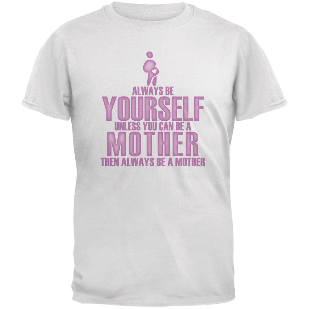 Mother's Day Always Be Yourself Mother White Adult T-Shirt Men's T-Shirts Old Glory 2XL White 