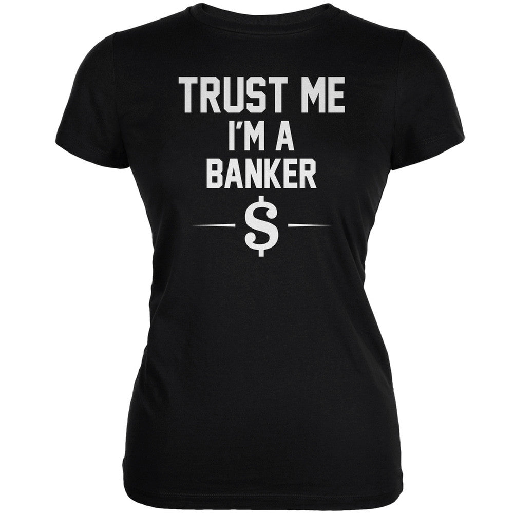 Trust Me Im A Banker Black Juniors Soft T-Shirt Juniors T-Shirts Old Glory 2XL Black 