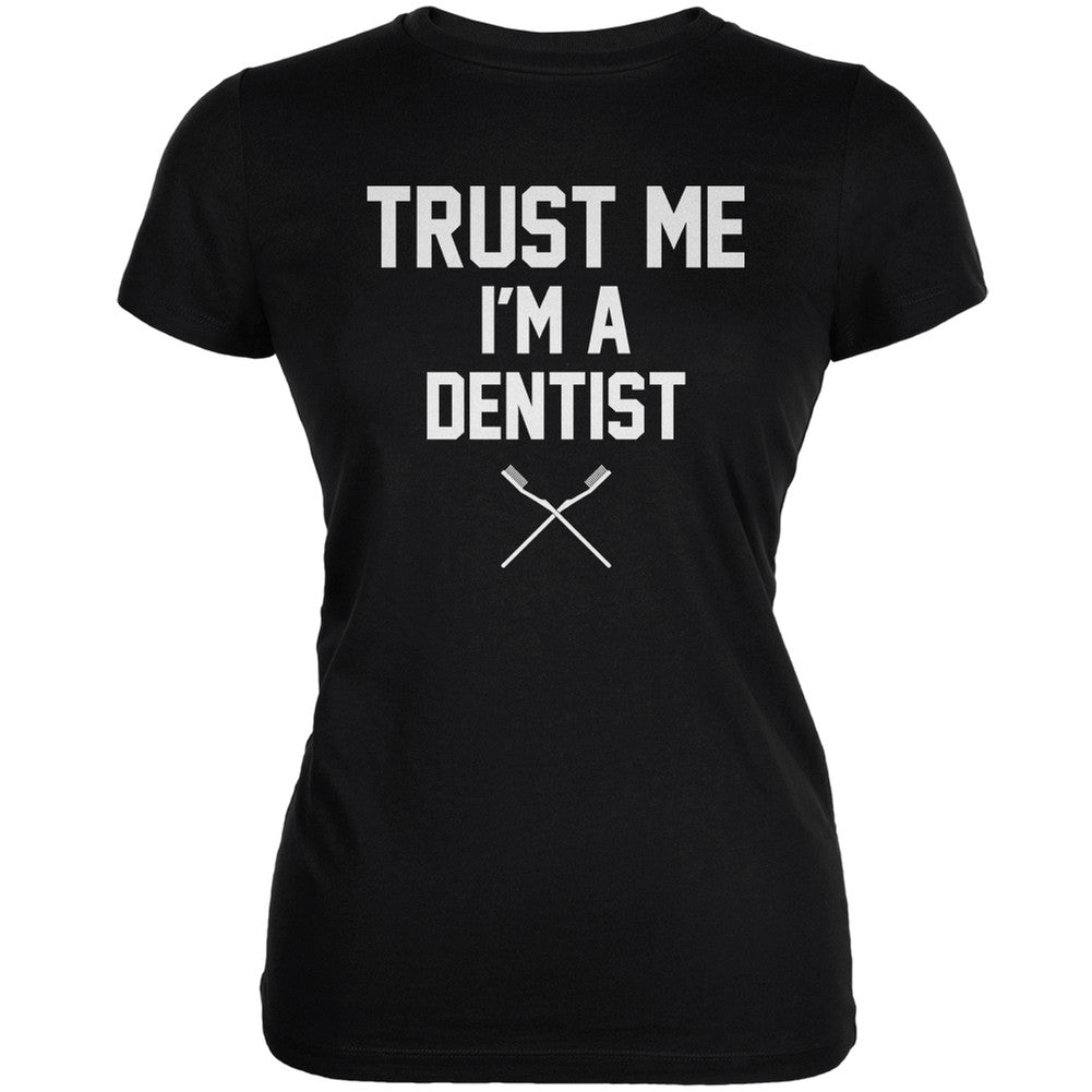 Trust Me Im A Dentist Black Juniors Soft T-Shirt Juniors T-Shirts Old Glory 2XL Black 