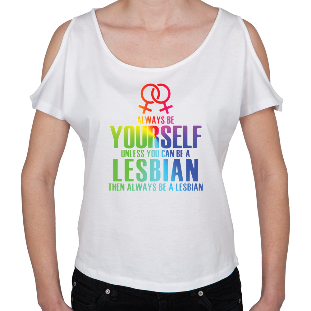 Always Be Yourself Lesbian White Open Shoulder Juniors T-Shirt Juniors T-Shirts LGBT LG White 